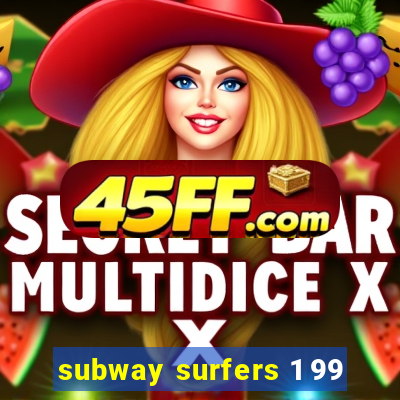 subway surfers 1 99